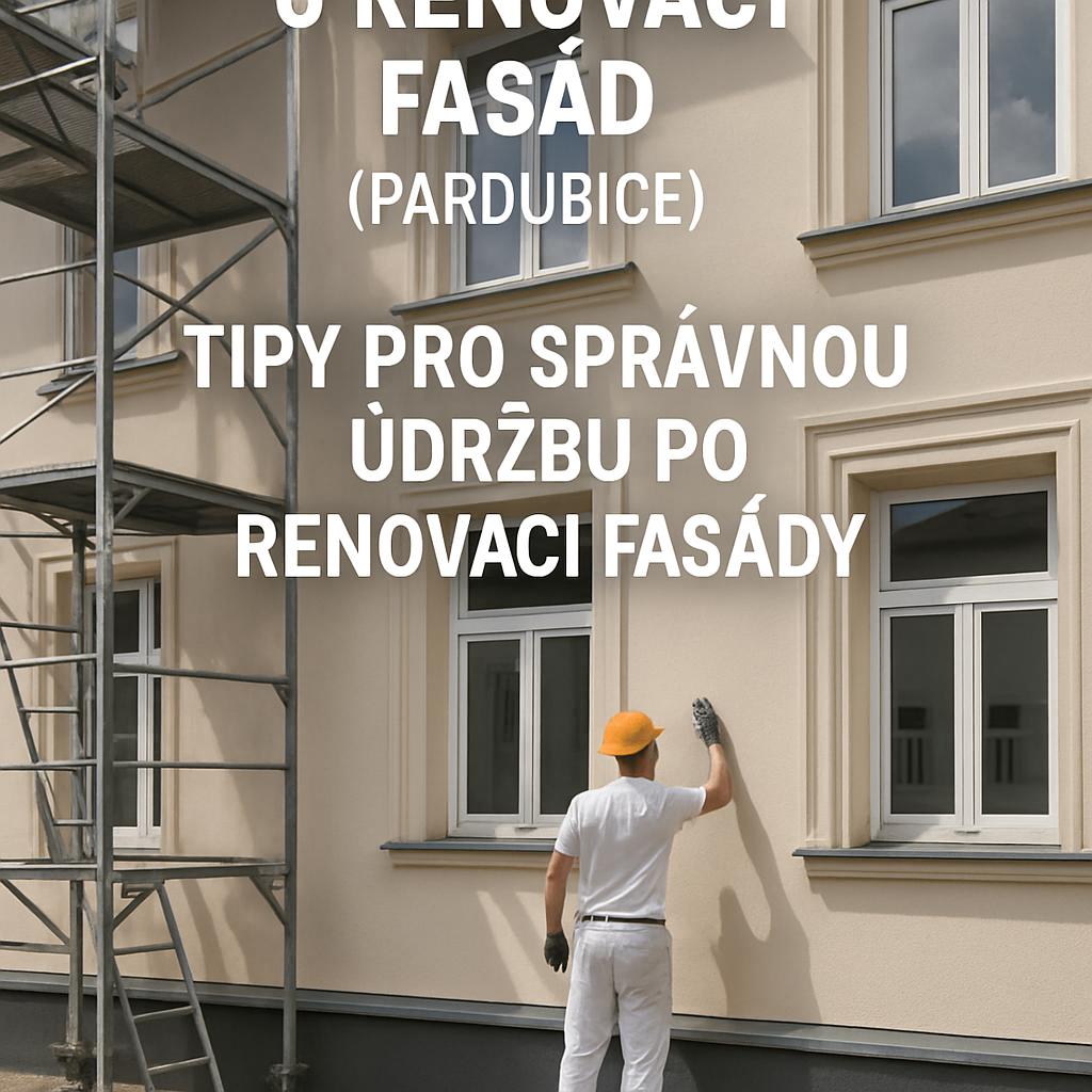 Důležité informace o renovaci fasád (Pardubice). Tipy pro správnou údržbu po renovaci fasády