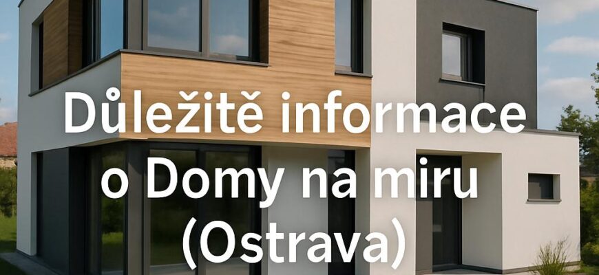 Důležité informace o domy na miru (Ostrava) Důležité informace o domy na miru (Ostrava)