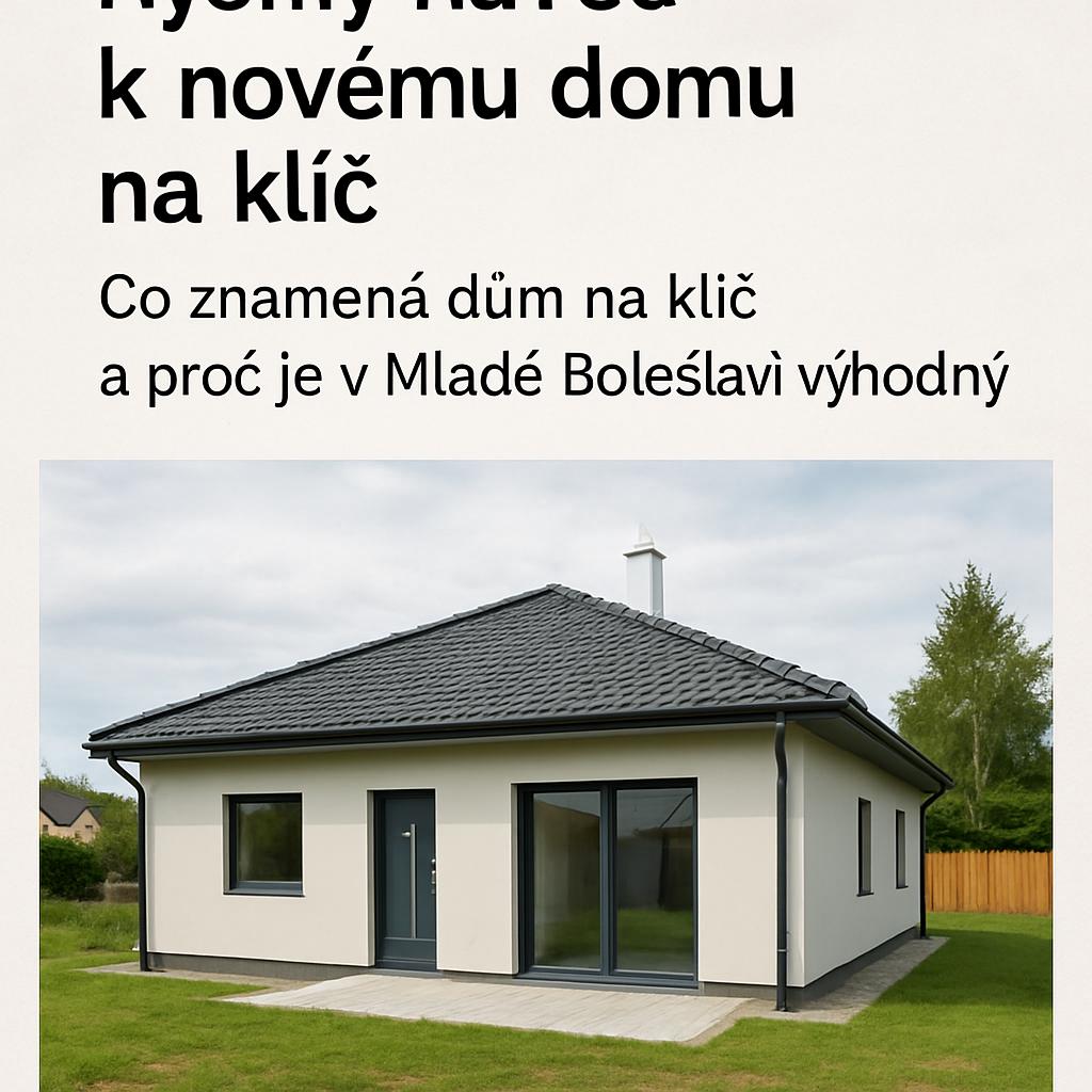 Rychlý návod k novy dum na klíč (Mladá Boleslav). Co znamená dům na klíč a proč je v Mladé Boleslavi výhodný